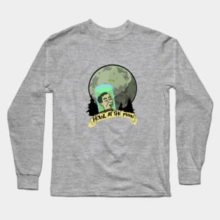 Howl at the moon! Long Sleeve T-Shirt